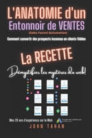 L'anatomie d'un entonnoir de ventes (Sales Funnel Automation): "Comment convertir des prospects inconnus en clients fidèles" B08YS636BF Book Cover