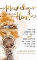 Marshalling Beats of Your Heart: How to Lead From Your Heart and Rediscover the Rhythm of Joy and Meaning B0CDQJZF3H Book Cover
