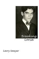 Breaking Lorca: Fourteen Poems of Love and Death 1304820181 Book Cover
