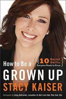 How to Be a Grown Up: The Ten Secret Skills Everyone Needs to Know 0061941190 Book Cover