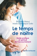 Le temps de naître: Guide pratique et spirituel de l'accouchement 2220055647 Book Cover