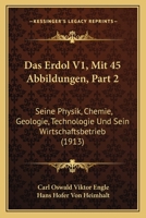 Das Erdol V1, Mit 45 Abbildungen, Part 2: Seine Physik, Chemie, Geologie, Technologie Und Sein Wirtschaftsbetrieb (1913) 1168118921 Book Cover