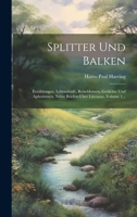 Splitter Und Balken: Erzählungen, Lebensläufe, Reiseblumen, Gedichte Und Aphorismen, Nebst Briefen Über Literatur, Volume 1... 102062390X Book Cover