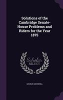 Solutions of the Cambridge Senate-House Problems and Riders for the Year 1875 135719739X Book Cover