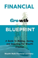 Financial Growth Blueprint: A Guide to Making, Saving, and Investing for Wealth Creation B0CNBPRV6W Book Cover
