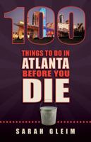 100 Things to Do in Atlanta Before You Die 1935806742 Book Cover