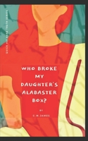 Who Broke My Daughter's Alabaster Box?: God's Encouragement and Warning to His Bride, The Church B08LN5MZNL Book Cover