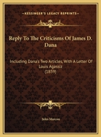 Reply to the Criticisms of James D. Dana 1275714676 Book Cover