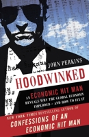 Hoodwinked: An Economic Hit Man Reveals Why the World Financial Markets Imploded & What We Need to Do to Save Them 0307589927 Book Cover