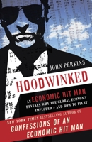 Hoodwinked: An Economic Hit Man Reveals Why the World Financial Markets Imploded & What We Need to Do to Save Them 0307589943 Book Cover