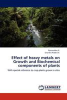 Effect of heavy metals on Growth and Biochemical components of plants: With special reference to crop plants grown in vitro 3847343491 Book Cover