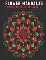 Flower Mandalas Coloring Book For Adults: An Adults Coloring Book With Mandalas Flower Collection, Stress Remissive, and Relaxation. B08TZK8R4M Book Cover