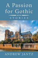A Passion for Gothic: Stories 1546275525 Book Cover