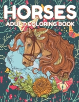 HORSES ADULT COLORING BOOK: Beautiful Horses Coloring Book Horse Lovers For adult, Wild Horese 41 Stress Relieving Animals Designs B08TR4RTK1 Book Cover