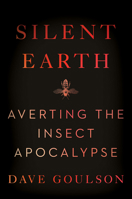 Silent Earth: Averting the Insect Apocalypse 0063088215 Book Cover