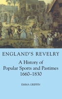 England's Revelry: A History of Popular Sports and Pastimes, 1660-1830 (British Academy Postdoctoral Fellowship Monographs) 0197263216 Book Cover