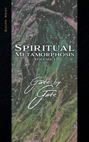 Spiritual Metamorphosis Volume 1: Gate by Gate 1665305797 Book Cover