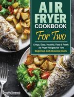 Air Fryer Cookbook For Two: Crispy, Easy, Healthy, Fast & Fresh Air Fryer Recipes for Two. null Book Cover