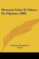Memoria Sobre El Tabaco De Filipinas (1880) 1160191387 Book Cover