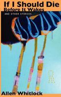 If I Should Die Before It Wakes, and Other Stories. 1477557873 Book Cover