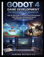 GODOT 4 GAME DEVELOPMENT FOR BEGINNERS TO ADVANCED: Step by Step Guide to 2D and 3D Game Development with GDScript, Build Real Projects, and Publish Your First Game B0GWCRFQ6V Book Cover
