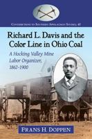 Richard L. Davis and the Color Line in Ohio Coal: A Hocking Valley Mine Labor Organizer, 1862-1900 147666739X Book Cover