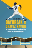 Daybreak at Chavez Ravine: Fernandomania and the Remaking of the Los Angeles Dodgers 1496231015 Book Cover