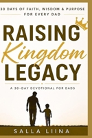 30 DAYS OF FAITH, WISDOM & PURPOSE FOR EVERY DAD: RAISING KINGDOM LEGACY B0HGYY9D89 Book Cover