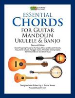 Essential Chords for Guitar, Mandolin, Ukulele and Banjo: Chord Fingering Charts for Major, Minor and Seventh Chords, Keys, Barre Chords, Arpeggio Scales, Moveable Soloing Scales 1466410361 Book Cover