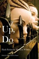 Up, Do: Flash Fiction by Women Writers 0991417607 Book Cover