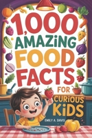 1,000 Amazing Food Facts for Curious Kids: Delicious Discoveries, Yummy Science, and Wacky World Records! (1,000 Fun Facts for Curious Kids) B0F7FFTV8F Book Cover