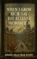 When I grow rich, say the bells at Shoreditch B0FP43V2D8 Book Cover