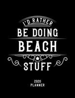 I'd Rather Be Doing Beach Stuff 2020 Planner: Beach Fan 2020 Planner, Funny Design, 2020 Planner for Beach Lover, Christmas Gift for Beach Lover 167863820X Book Cover