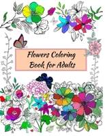 Flowers Coloring Book for Adults: A variety of inspiring floral designs, roses, leaves, bouquets for stress relieving and relaxation B08RCL9W8G Book Cover