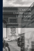 L'art de l'expression litt�raire: Esquisse d'un programme d'enseignement des lettres dans les classes de grammaire 1179811801 Book Cover