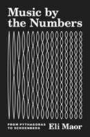 Music by the Numbers: From Pythagoras to Schoenberg 0691202966 Book Cover