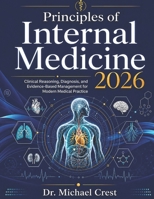 Principles of Internal Medicine 2026: Clinical Reasoning, Diagnosis, and Evidence-Based Management for Modern Medical Practice B0GZZXBJ8P Book Cover