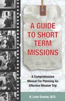 A Guide to Short-Term Missions: A Comprehensive Manual for Planning an Effective Mission Trip 0830856765 Book Cover