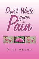 Don't Waste Your Pain 1441598340 Book Cover