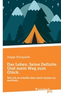 Das Leben. Seine Defizite. Und mein Weg zum Gl�ck.: Wie ich es schaffe �ber mich hinaus zu wachsen. 3710356784 Book Cover