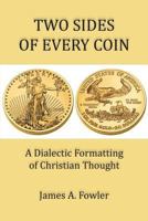 Two Sides of Every Coin: The Dialectic Formatting of Christian Thought 1929541538 Book Cover