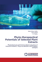 Phyto-therapeutical Potentials of Selected Plant Extracts: Phytochemical and Antimicrobial evaluation of Araucaria bidwilli, Thuja occidentalis and Zizyphus oenoplia 3659469556 Book Cover