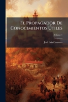 El Propagador De Conocimientos Útiles, Volume 1 1246092468 Book Cover