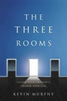 The Three Rooms: Change Your Thoughts, Change Your Life 163299190X Book Cover