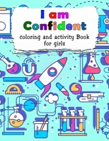 I am Confident-Coloring and Activity Book for Girls: Amazing Inspirational Coloring Book For Girls B08T882JWT Book Cover