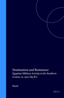 Domination and Resistance: Egyptian Military Activity in the Southern Levant, Ca. 1300-1185 B.C. 9004109846 Book Cover