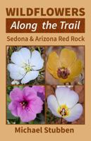 Wildflowers Along the Trail: Sedona & Arizona Red Rock 1942485301 Book Cover