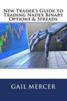 New Trader's Guide to Trading Nadex Binary Options & Spreads 1543202144 Book Cover