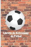 Libreta de Entrenador de F�tbol: 110 P�ginas Para Registrar Entrenamientos O Entrenar Jugadas - Regalo Perfecto Para Entrenadores de F�tbol - Con Esquemas de Campos de F�tbol Y Espacio Para Notas 1092106383 Book Cover