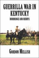Guerrilla War in Kentucky: Burbridge and Berrys 1425183689 Book Cover